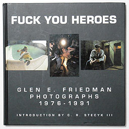 Fuck You Heroes: Glen E. Friedman Photographs 1976-1991