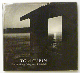 To A Cabin | Dorothea Lange, Margaretta K. Mitchell
