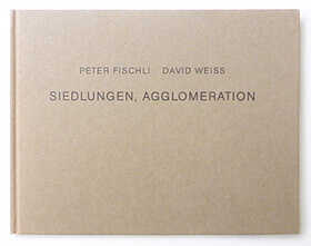 SIEDLUNGEN, AGGLOMERATION | Peter Fischli and David Weiss