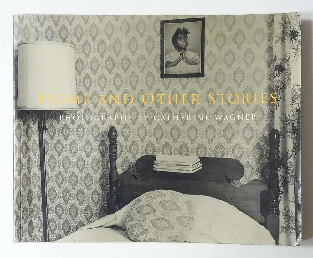 Home and Other Stories: Photographs by Catherine Wagner