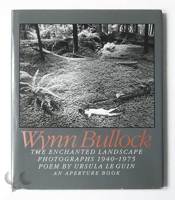 The Enchanted Landscape: Wynn Bullock Photographs 1940-1975