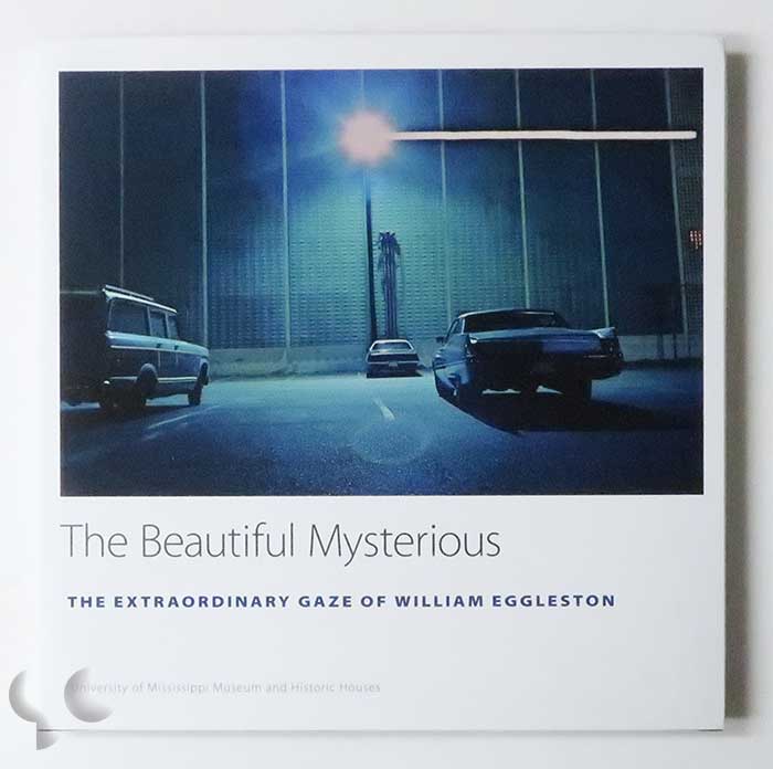 The Beautiful Mysterious: The Extraordinary Gaze of William Eggleston