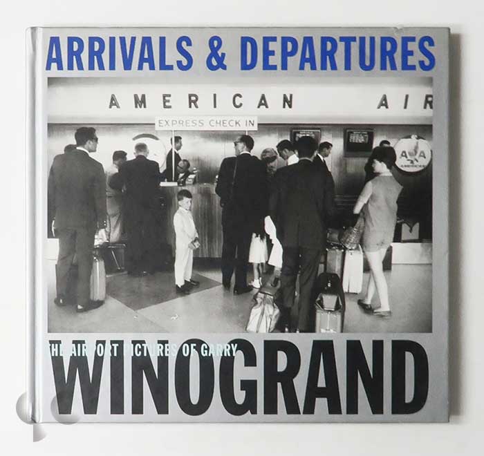 Arrivals and Departures: The Airport Pictures of Garry Winogrand