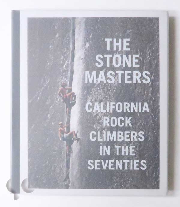 The Stone Masters: California Rock Climbers in the Seventies | John Long and Dean Fidelman