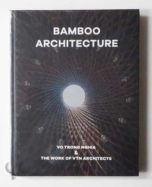Bamboo Architecture Vo Trong Nghia & The Work of VTN Architects