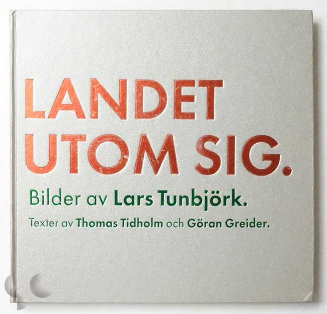 Landet Utom Sig : Bilder Fran Sverige | Lars Tunbjörk