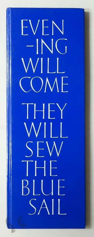 Evening Will Come They Will Sew The Blue Sail | Ian Hamilton Finlay & The Wild Hawthorn Press 1958-1991.