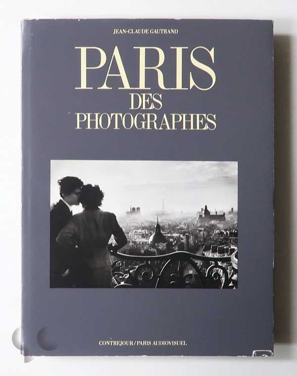 Paris des Photographes Tome I Paris Eternel