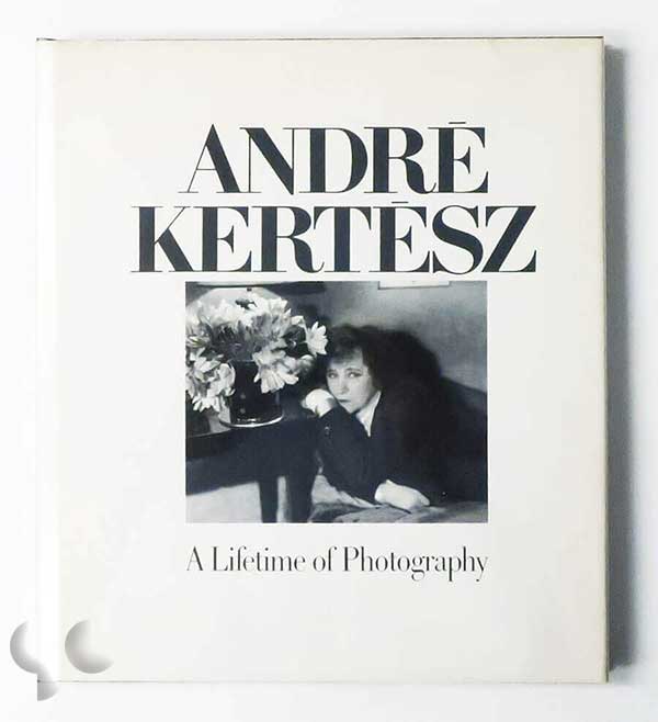 André Kertész. A Lifetime of Photography