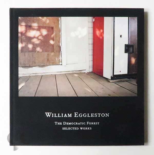 The Democratic Forest: Selected Works | William Eggleston