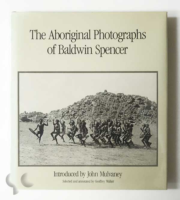 The Aboriginal Photographs of Baldwin Spencer
