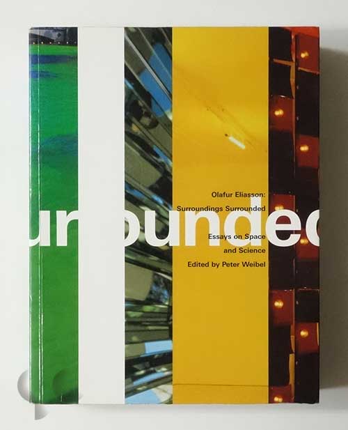 Olafur Eliasson: Surrroundings Surrounded - Essays on Space and Science