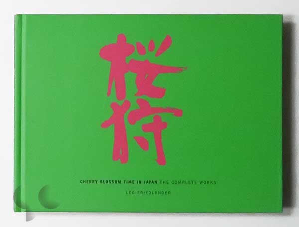 Cherry Blossom Time in Japan: The Complete Works | Lee Friedlander