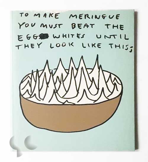To make meringue you must beat the egg whites until they look like this; | David Shrigley