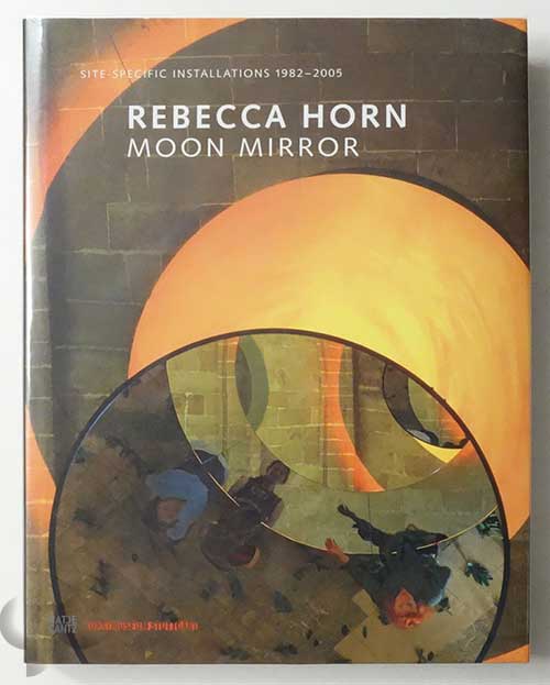 Moon Mirror: Site Specific Installations 1982-2005 | Rebecca Horn