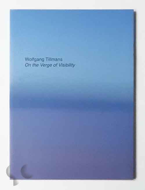 On the Verge of Visibility | Wolfgang Tillmans
