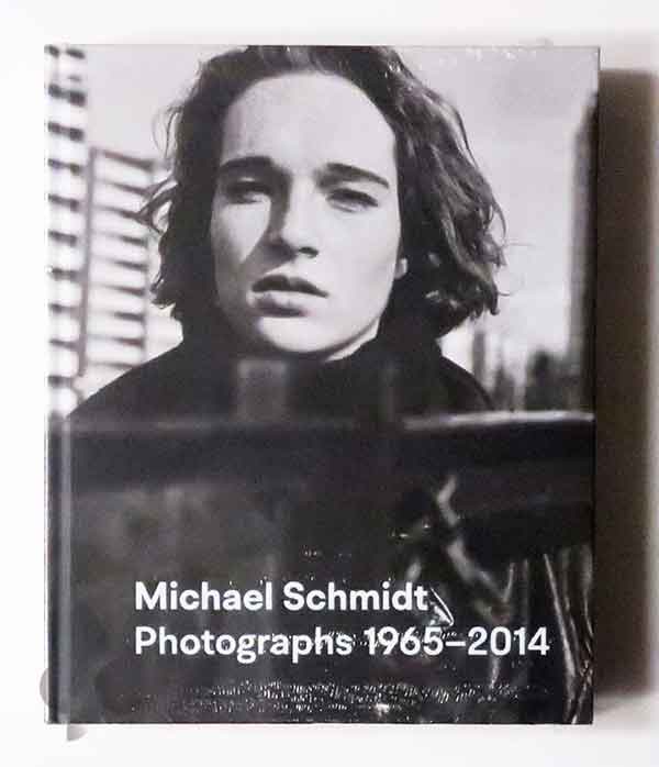 Michael Schmidt. Photographs 1965-2014
