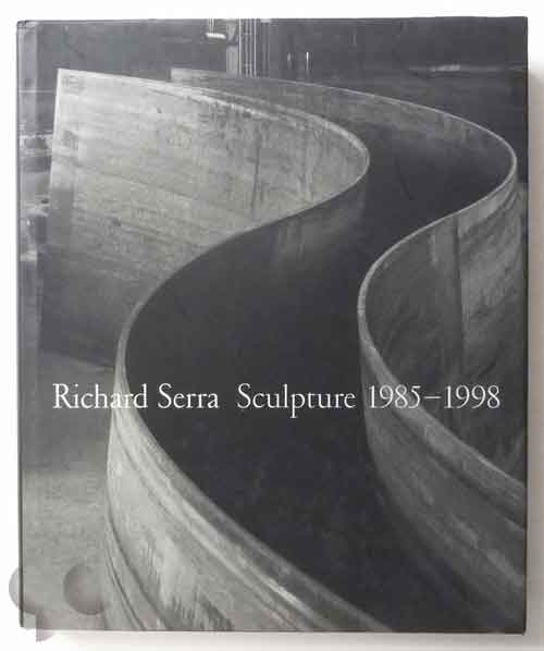 Richard Serra: Sculpture 1985-1998