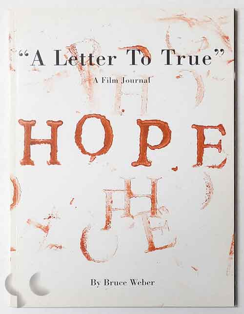 A Letter To True: A Film Journal | Bruce Weber