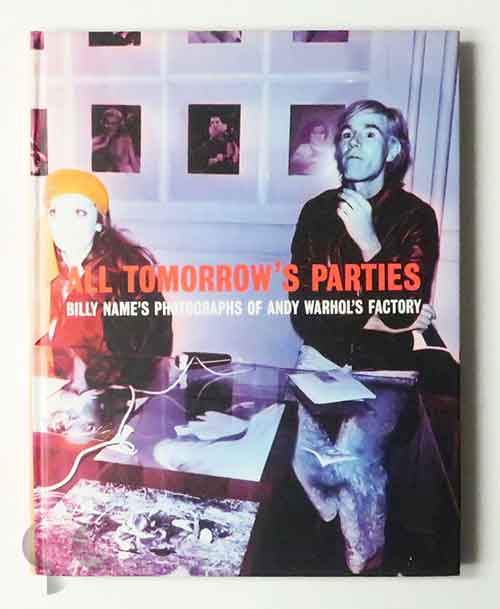 All Tomorrow's Parties: Photographs of Andy Warhol's Factory | Billy Name