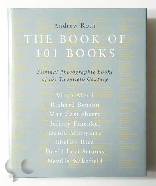 The Book of 101 Books: Seminal Photographic Books of the Twentieth Century | Andrew Roth