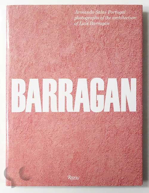 BARRAGAN: Armando Salas Portugal Photographs of The Architecture of Luis Barragan
