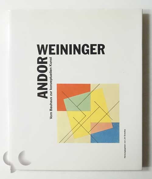 Andor Weininger: Vom Bauhaus zur konzeptuellen Kunst