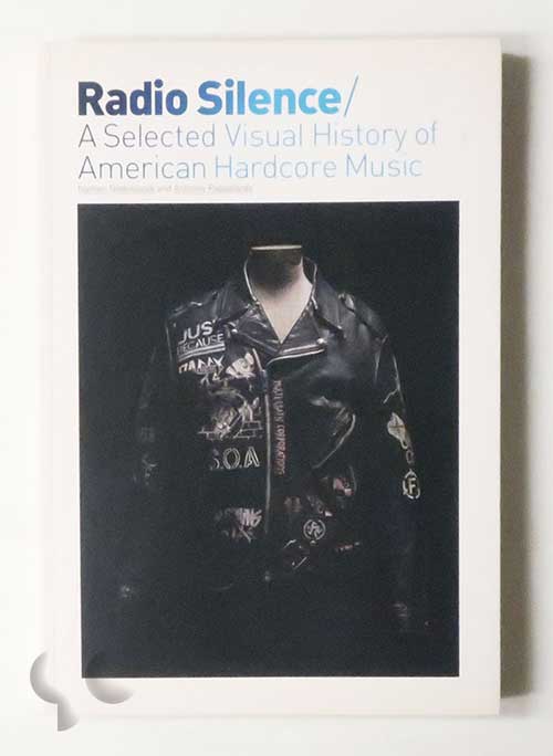 Radio Silence. A Selected Visual History of American Hardcore Music