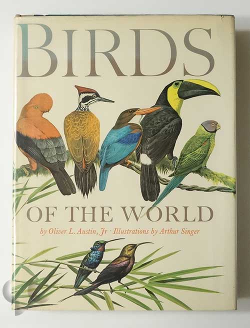 Birds of the World: A Survey of the Twenty-Seven Orders and One Hundred and Fifty-Five Families | Oliver L. Austin