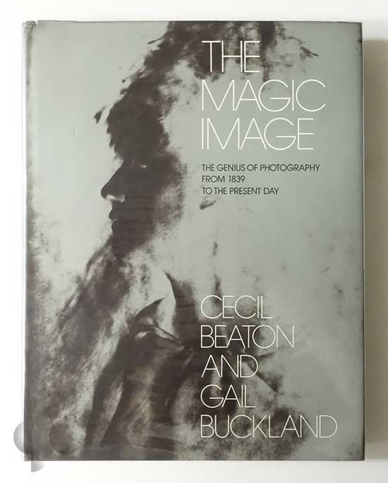 The Magic Image: The Genius of Photography from 1839 to the Present Day