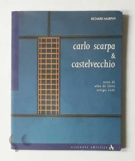 Carlo Scarpa and Castelvecchio: Testi di Alba Di Lieto e Arrigo Rudi