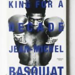 King For a Decade | Jean-Michel Basquiat