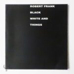 Black White And Things | Robert Frank