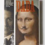 DADA: Zurich, Berlin, Hanover, Cologne, New York, Paris