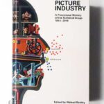 Picture Industry: A Provisional History of the Technical Image 1844-2018