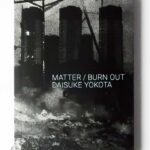 Matter/Burn Out 横田大輔